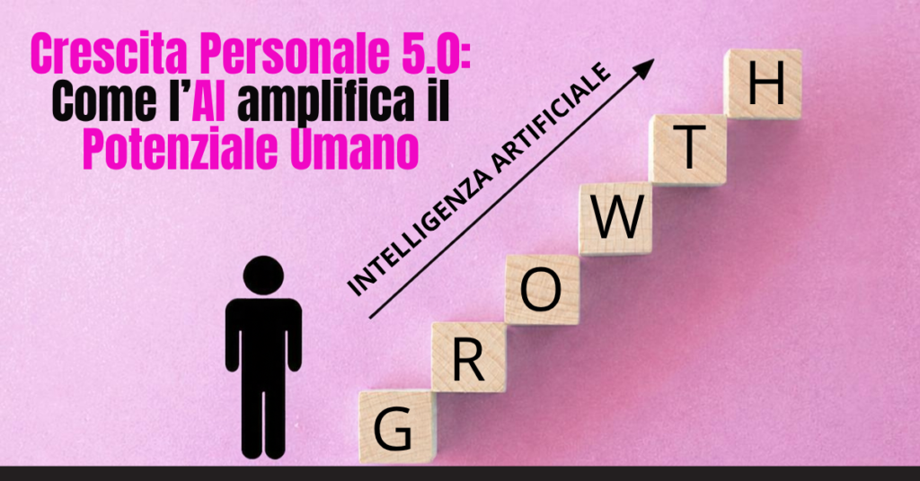 Crescita Personale 5.0 come Ai amplifica il potenziale umano